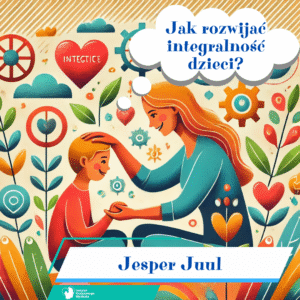 Jesper Juul – Jak rozwijać integralność dzieci?