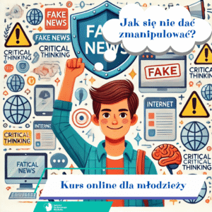Jak się nie dać zmanipulować? Kurs myślenia krytycznego dla młodzieży jak być świadomym konsumentem informacji i nie ulegać dezinformacji