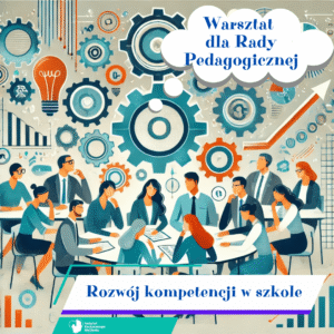 Warsztat dla Rady Pedagogicznej "Rozwój kompetencji w szkole"