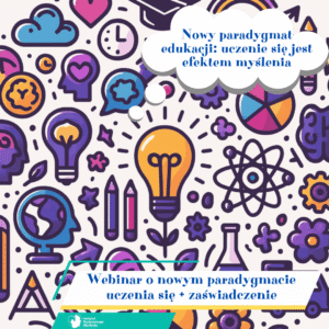 Webinar „Nowy paradygmat edukacji: uczenie się jest efektem myślenia” + zaświadczenie
