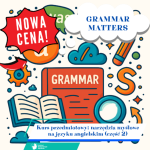GRAMMAR MATTERS. Narzędzia myślowe na języku angielskim