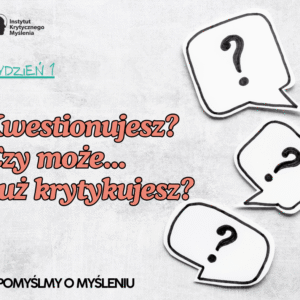 PomyślMY o myśleniu - Kwestionowanie czy krytykowanie? (Krok 2)
