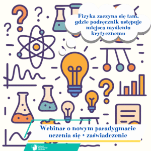 Webinar „Fizyka zaczyna się tam, gdzie podręcznik ustępuje miejsca myśleniu krytycznemu” + zaświadczenie