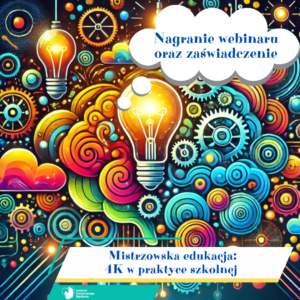 Webinar “Mistrzowska edukacja: 4K w praktyce szkolnej” + zaświadczenie