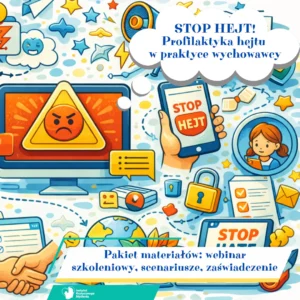Webinar szkoleniowy "STOP HEJT! Profilaktyka hejtu w praktyce wychowawcy" + zaświadczenie
