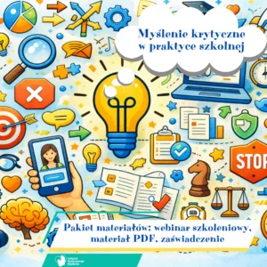 Webinar szkoleniowy "Myślenie krytyczne w praktyce szkolnej, czyli ucz jak myśleć, a nie co myśleć" + zaświadczenie