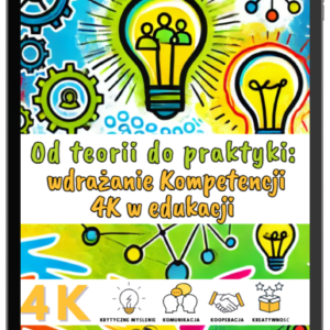 Od teorii do praktyki: wdrażanie Kompetencji 4K w edukacji